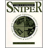 The Ultimate Sniper: An Advanced Training Manual for Military and Police Snipers
